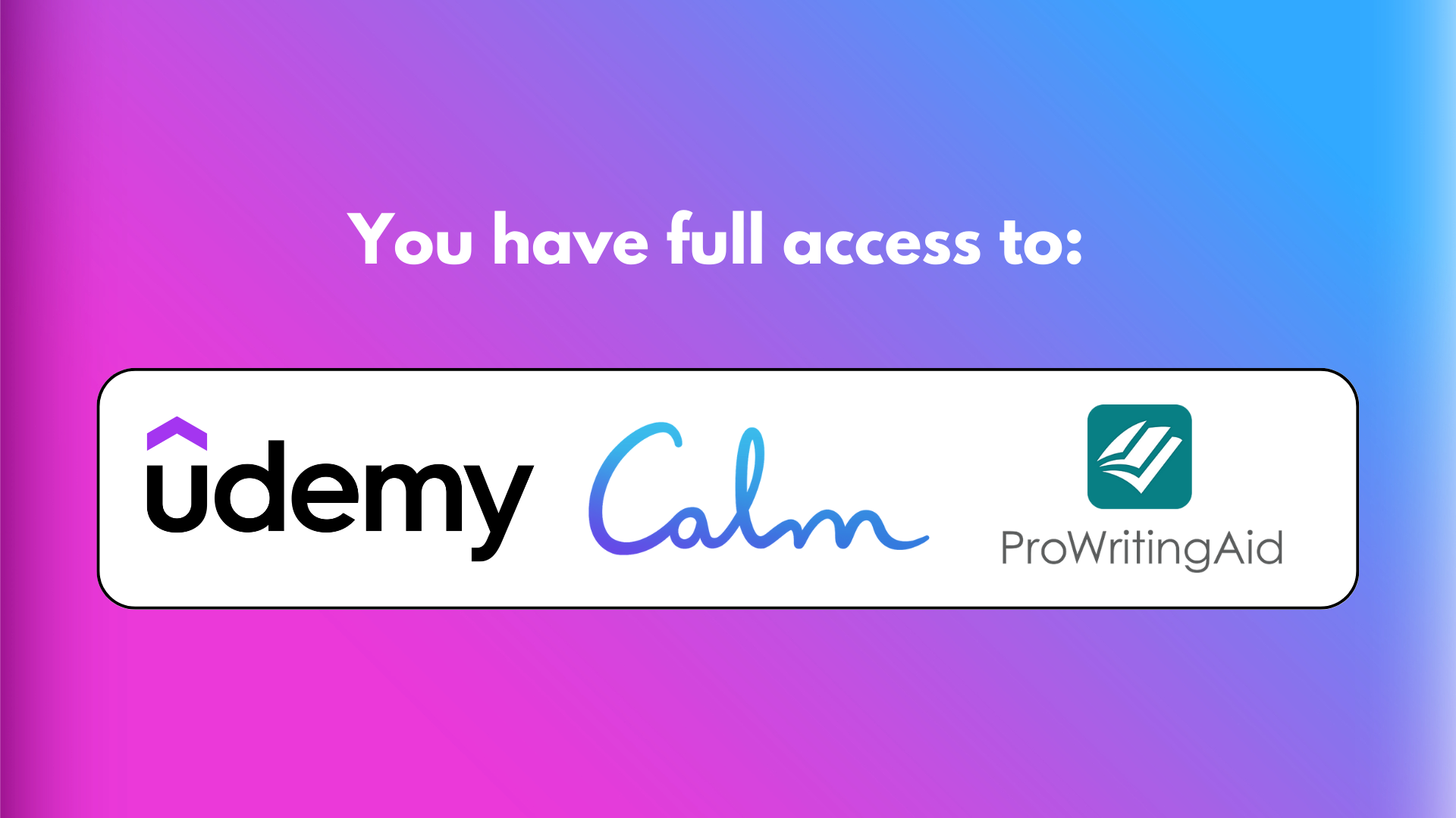 You Have Full Access to Calm, Udemy, &#038; ProWritingAid