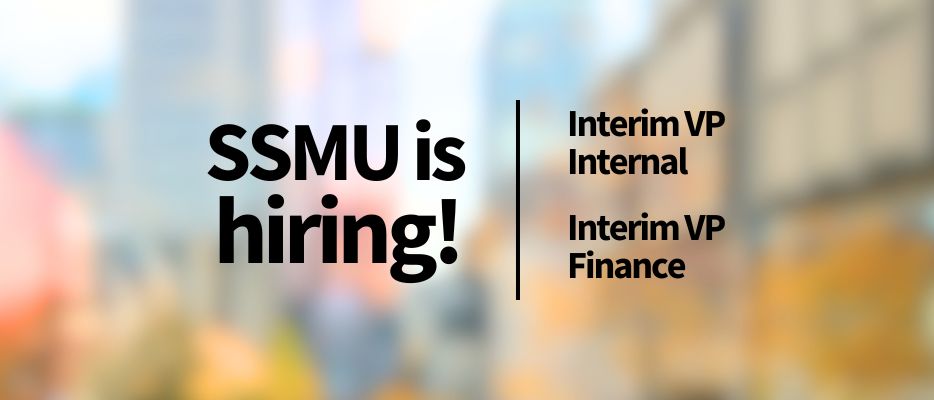 SSMU IS RECRUITING AN INTERIM VP INTERNAL & VP FINANCE!